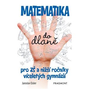 Matematika do dlaně. pro ZŠ a nižší ročníky víceletých gymnázií - Jaroslav Eisler