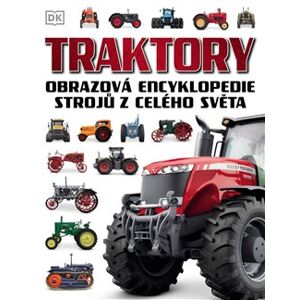 Traktory. Obrazová encyklopedie strojů z celého světa