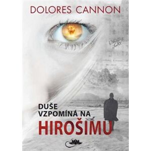 Duše vzpomíná na Hirošimu - Dolores Cannon