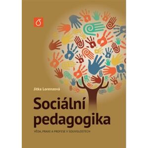 Sociální pedagogika. věda, praxe a profese v souvislostech - Jitka Lorenzová