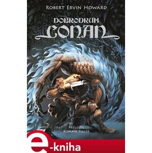 Dobrodruh Conan - Robert Ervin Howard e-kniha
