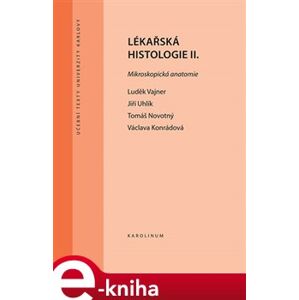 Lékařská histologie II.. Mikroskopická anatomie - Jiří Uhlík, Václava Konrádová, Luděk Vajner e-kniha