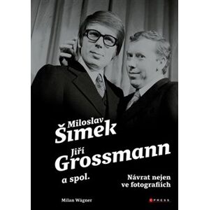 Šimek, Grossmann a spol.: návrat nejen ve fotografiích - Milan Wágner