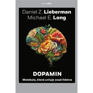 Dopamin. Molekula, která určuje osud lidstva - Daniel Z. Lieberman, Michael E. Long