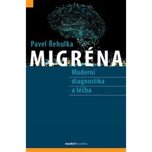 Migréna – Moderní diagnostika a léčba - Pavel Řehulka
