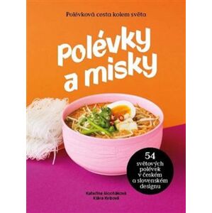 Polévky a misky. 54 polévek, 54 misek od 15 designerů - Kateřina Mocňáíková, Klára Kvízová