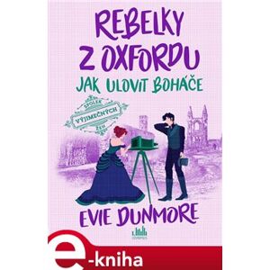 Rebelky z Oxfordu - Jak ulovit boháče - Evie Dunmore e-kniha