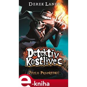 Detektiv Kostlivec: Žezlo Prapředků - Derek Landy e-kniha