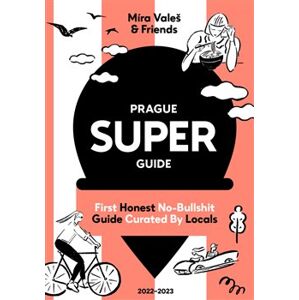 Prague Superguide Edition No. 6. First Honest No-Nonsense Guide Curated By Locals - Miroslav Valeš