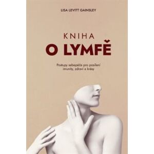Kniha o lymfě. Postupy sebepéče pro posílení imunity, zdraví a krásy - Lisa Levitt Gainsley