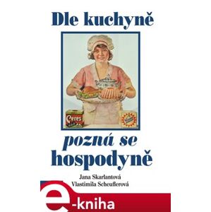 Dle kuchyně pozná se hospodyně - Jana Skarlantová, Vlasta Scheuflerová e-kniha