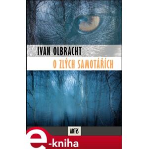 O zlých samotářích - Ivan Olbracht e-kniha