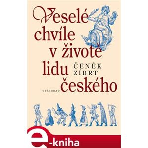 Veselé chvíle v životě lidu českého - Čeněk Zíbrt e-kniha