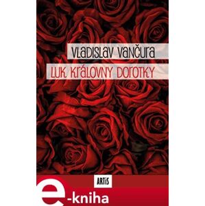 Luk královny Dorotky - Vladislav Vančura e-kniha