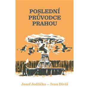Poslední průvodce Prahou - Josef Jedlička, Ivan Diviš