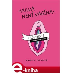 Vulva není vagína - Kamila Žižková e-kniha
