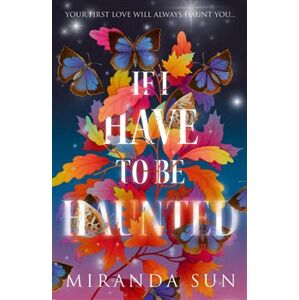 If I Have To Be Haunted - Miranda Sun