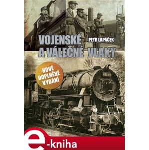Vojenské a válečné vlaky - Petr Lapáček e-kniha