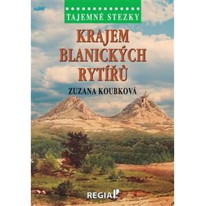 Tajemné stezky - Krajem blanických rytířů - Zuzana Koubková