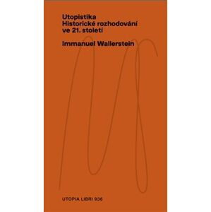 Utopistika. Historické rozhodování ve 21. století - Immanuel Wallerstein