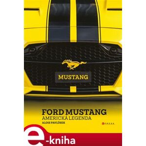 Ford Mustang. Americká legenda - Alois Pavlůsek e-kniha