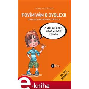 Povím vám o dyslexii. Průvodce pro rodinu a přátele - Jarmila Burešová e-kniha