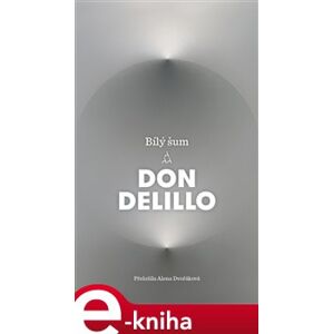 Bílý šum - Don DeLillo e-kniha