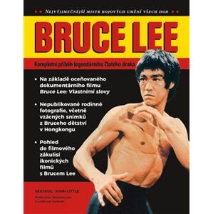 Bruce Lee. Kompletní příběh legendárního Zlatého draka - kol.