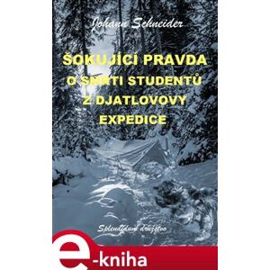 Šokující pravda o smrti studentů z Djatlovovy expedice - Johann Schneider e-kniha