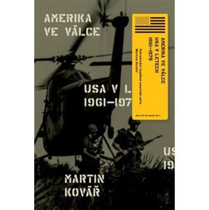 Amerika ve válce. USA v letech 1961 - 1975 - Martin Kovář