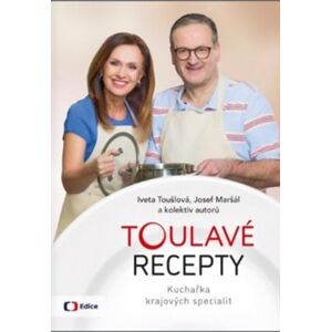 Toulavé recepty - Kuchařka krajových specialit - Iveta Toušlová, Josef Maršál