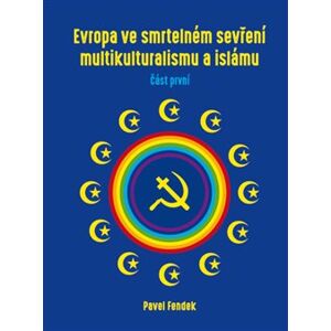 Evropa ve smrtelném sevření multikulturalismu a islámu. díl I. - Pavel Fendek