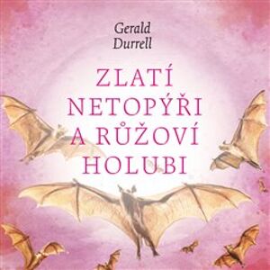 Zlatí netopýři a růžoví holubi, CD - Gerald Durrell