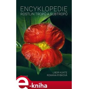Encyklopedie rostlin tropů a subtropů - Libor Kunte, Romana Rybková e-kniha