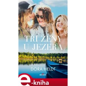 Tři ženy u jezera - Dora Heldt e-kniha