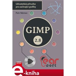 GIMP 2.8 - Uživatelská příručka pro začínající grafiky - Petr Němec e-kniha