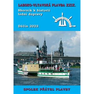 Labsko-vltavská plavba XXIX.. Sborník k historii lodní dopravy 2023 - kolektiv autorů