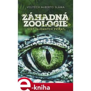 Záhadná zoologie. Svět tajemných zvířat - Vojtěch Alberto Sáma e-kniha
