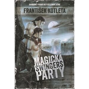 Magická swingers party. Souborné vydání bestsellerové série - František Kotleta