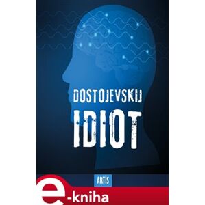 Idiot - Fjodor Michajlovič Dostojevskij e-kniha