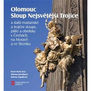 Olomouc Sloup Nejsvětější Trojice. a další mariánské a trojiční sloupy, pilíře a obelisky v Čechách, na Moravě a ve Slezsku