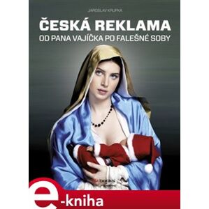 Česká reklama. Od pana Vajíčka po falešné soby - Jaroslav Krupka e-kniha