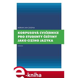 Korpusová cvičebnice pro studenty češtiny jako cizího jazyka - Adrian Jan Zasina e-kniha