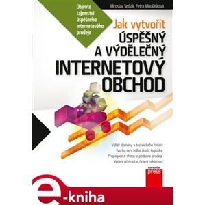 Jak vytvořit úspěšný a výdělečný internetový obchod - Petra Mikulášková e-kniha