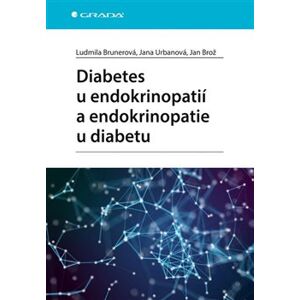 Diabetes u endokrinopatií a endokrinopatie u diabetu - kolektiv autorů, Jan Brož, Jana Urbanová, Ludmila Brunerová