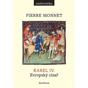 Karel IV.. Evropský císař - Pierre Monnet