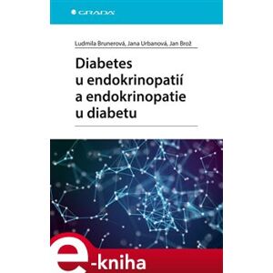 Diabetes u endokrinopatií a endokrinopatie u diabetu - kolektiv autorů, Jan Brož, Jana Urbanová, Ludmila Brunerová e-kniha