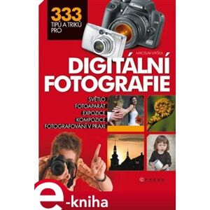 333 tipů a triků pro digitální fotografie - Miroslav Myška e-kniha