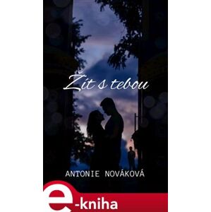 Žít s tebou - Antonie Nováková e-kniha