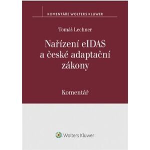 Nařízení eIDAS a české adaptační zákony. Komentář - Tomáš Lechner